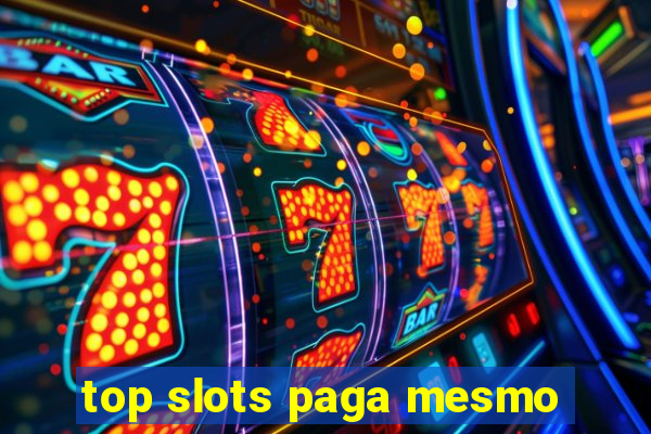 top slots paga mesmo